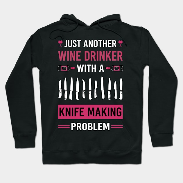 Wine Drinker Knife Making Maker Knifemaking Knifemaker Knives Hoodie by Good Day